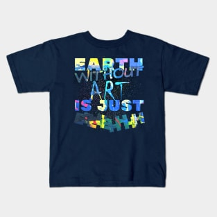 earth without art is just eh! Kids T-Shirt
